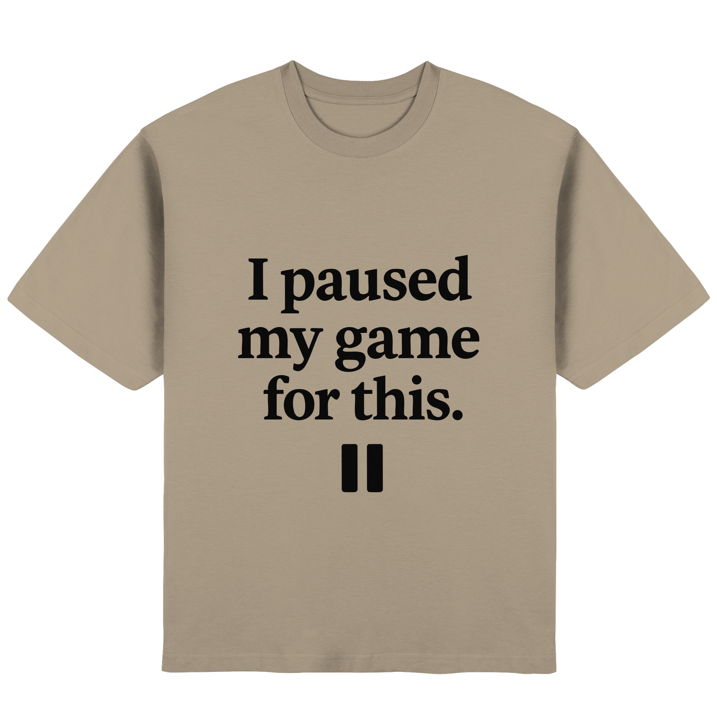 I Paused My Game for This – Gamer-Statement - Streetwear Oversized T-Shirt