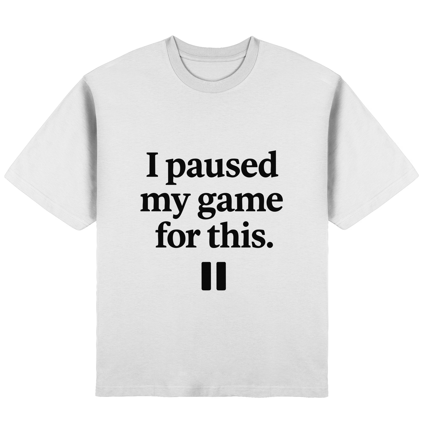 I Paused My Game for This – Gamer-Statement - Streetwear Oversized T-Shirt