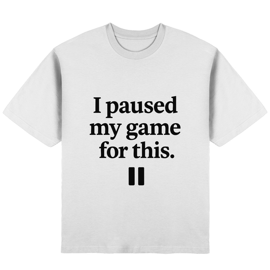 I Paused My Game for This – Gamer-Statement - Streetwear Oversized T-Shirt