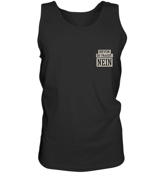 Bevor du fragst: NEIN! | Freches Statement mit Klartext-Garantie - Tank-Top