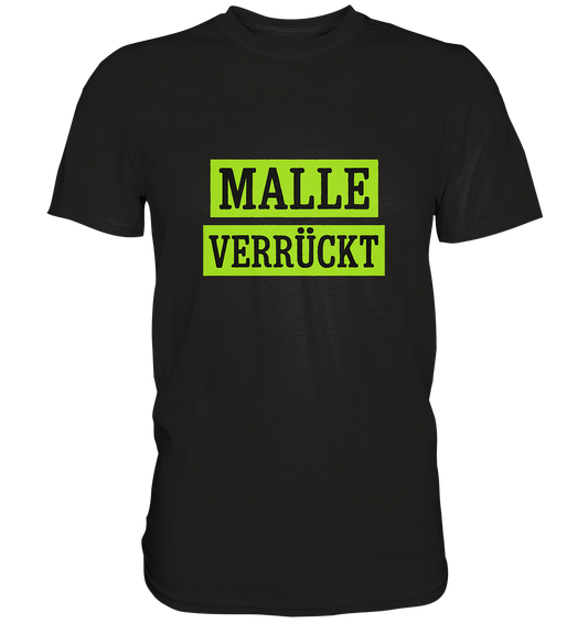 MALLE VERRÜCKT - Party-Shirt für Mallorca - Premium T-Shirt