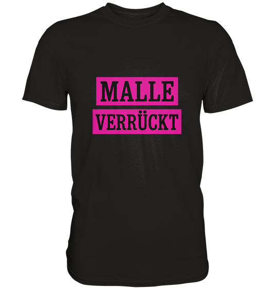 MALLE VERRÜCKT - Party-Shirt für Mallorca - Unisex Essential Premium T-Shirt