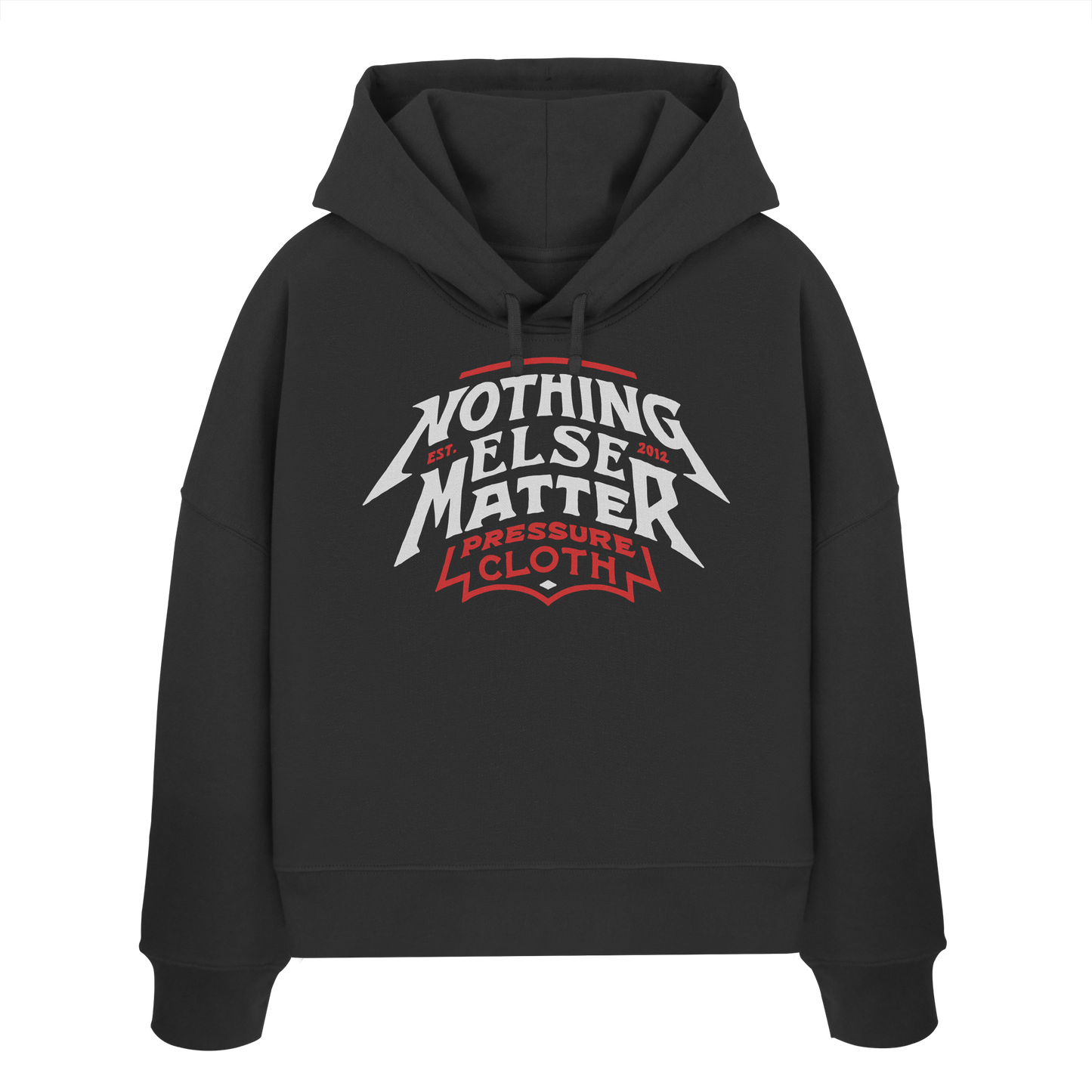Nothing Else Matter - Pressure Cloth - Womens Organic Boxcut Hoodie