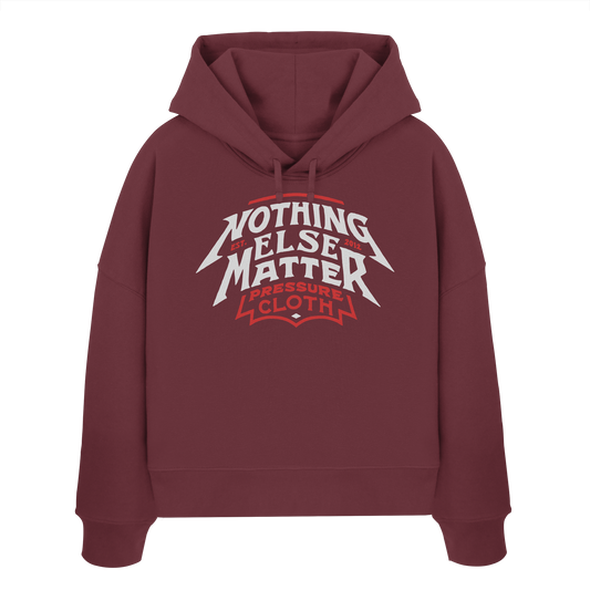 Nothing Else Matter - Pressure Cloth - Womens Organic Boxcut Hoodie