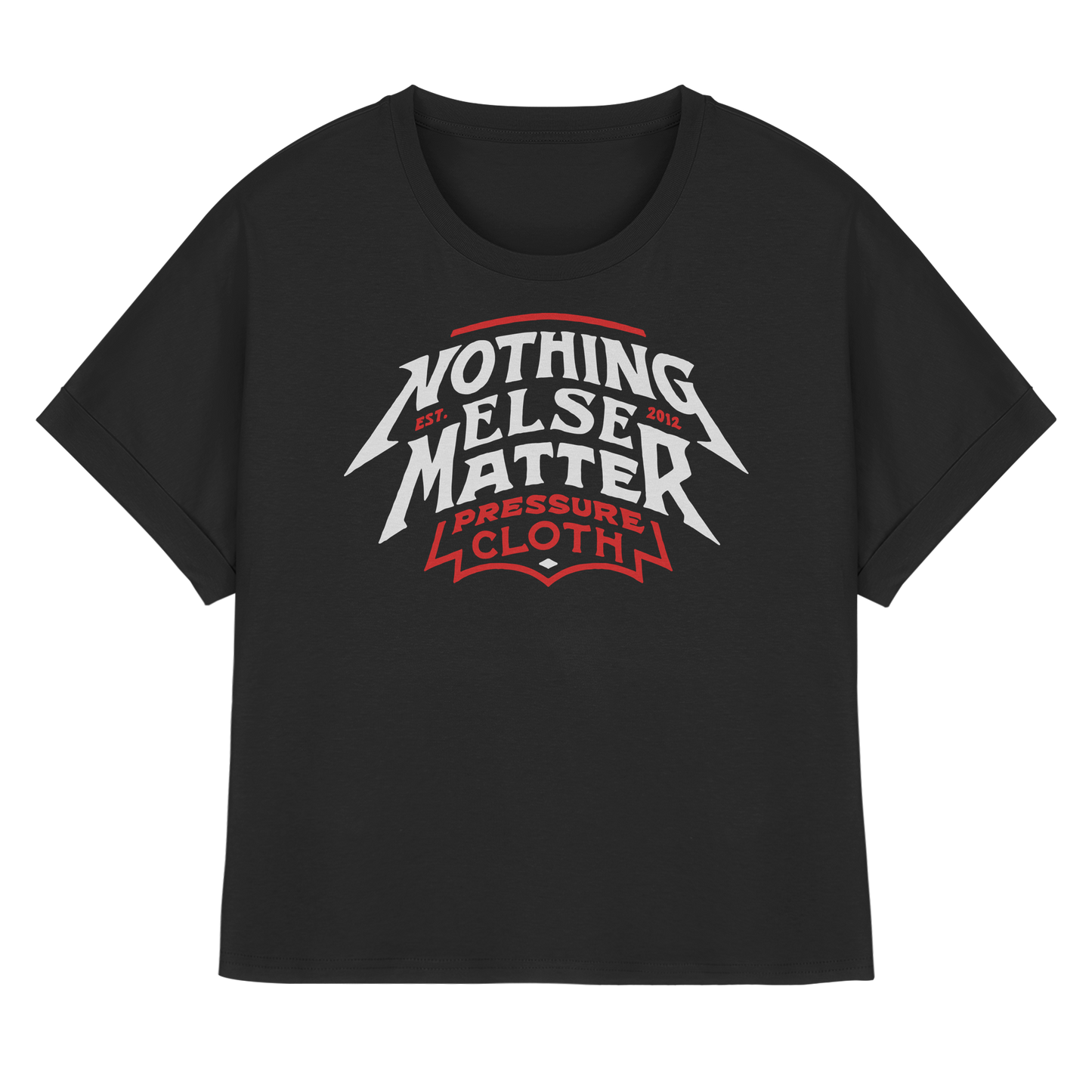 Nothing Else Matter - Pressure Cloth - Womens Organic Rolled Sleeves T-Shirt