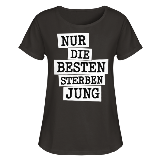 Nur Die Besten Sterben Jung – Trauer Spruch in Gedenken - Womens Roll-Up T-Shirt