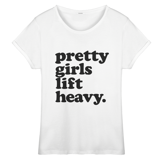 Pretty Girls Lift Heavy – Fitness Motivation - Womens Roll-Up T-Shirt