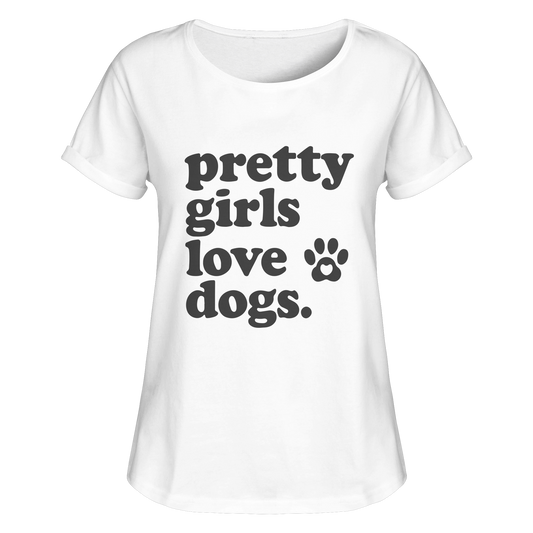 Pretty Girls Love Dogs – Hundemädchen & Dog Moms - Womens Roll-Up T-Shirt
