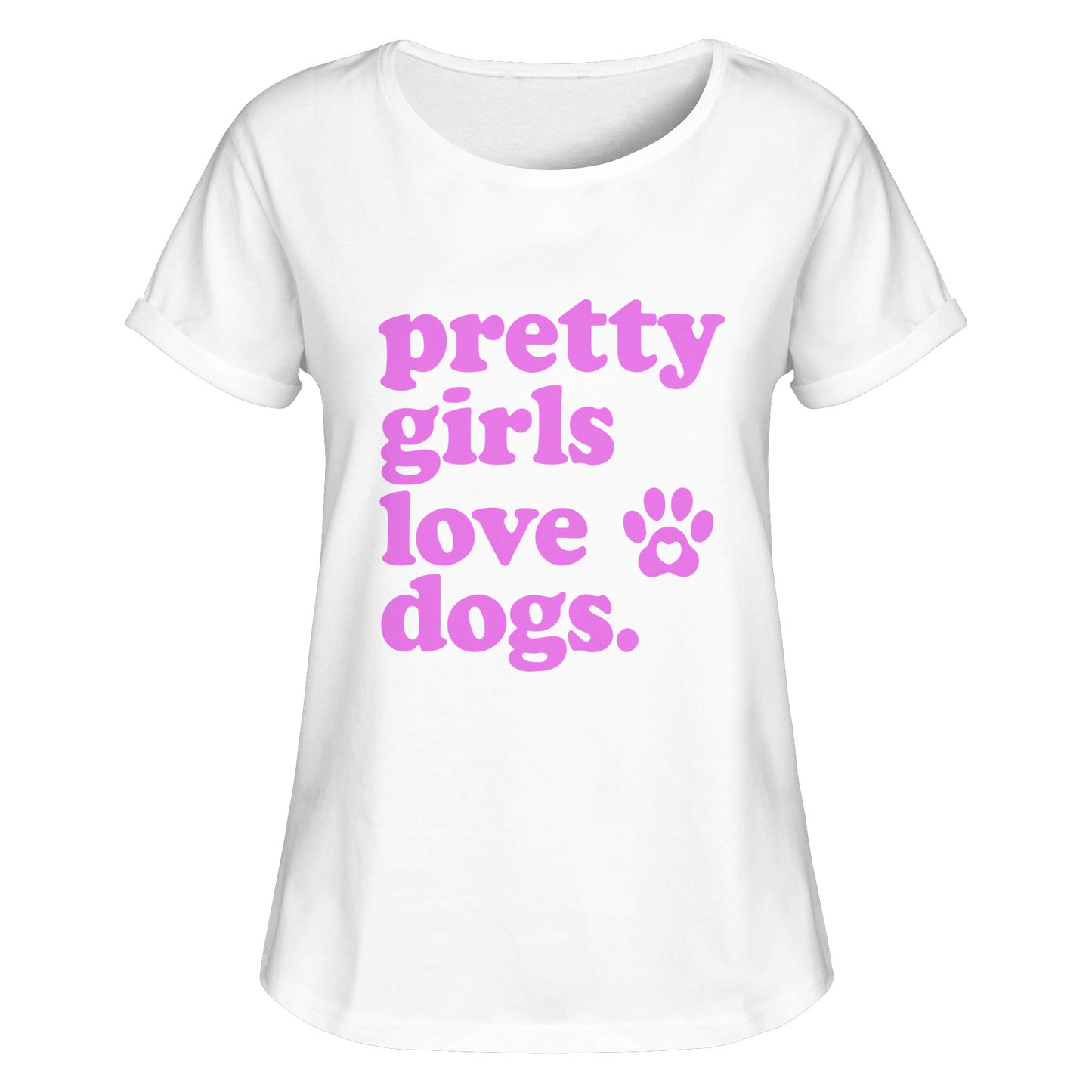 Pretty Girls Love Dogs – Hundemädchen & Dog Moms - Womens Roll-Up T-Shirt
