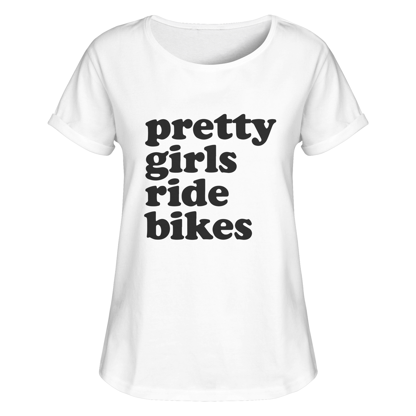 Pretty Girls Ride Bikes – Bikerinnen Motiv für starke Frauen auf zwei Rädern - Womens Roll-Up T-Shirt